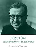 L'Opus Dei: La sainteté dans la vie de tous les jours (French Edition) by