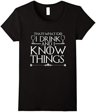 Womens I Drink And I Know Things Funny T-Shirt Drinking What I Do XL Black