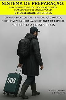 Livro Sistema de Preparação: Guia Completo de EDC, Mochilas de Fuga, Planejamento de Sobrevivência e Mobilidade em Crises.: Um Guia Prático para Preparação Diária, ... Família ([PT] Manual de Sobrevivência Real)