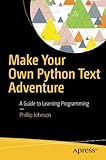 Make Your Own Python Text Adventure: A Guide to Learning Programming
