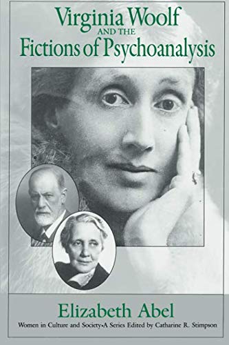 Virginia Woolf and the Fictions of Psychoanalysis (Volume 1) (Women in Culture and Society) by Elizabeth Abel