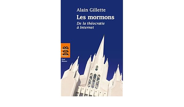 Les Mormons De La Théocratie à Internet Alain Gillette - 