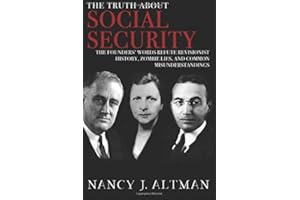 The Truth About Social Security: The Founders’ Words Refute Revisionist History, Zombie Lies, and Common Misunderstandings