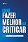 Livro Como: Fazer Melhor ou Criticar