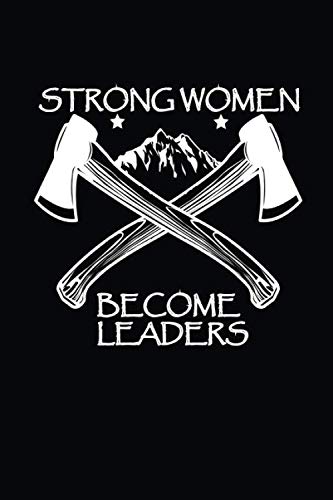 Strong Women Become Leaders: Awsome Inspirational Journal Notebook For brave Women and Girls of all ages. Size 6" x 9" inches 120 Pages
