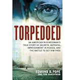 Front cover for the book Torpedoed: An American Businessman's True Story of Secrets, Betrayal, Imprisonment in Russia, and the Battle to by Edmond D. Pope
