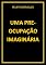 Livro UMA PREOCUPAÇÃO IMAGINÁRIA