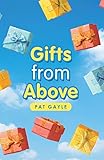 Gifts from Above by Pat Gayle