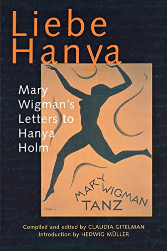 Liebe Hanya: Mary Wigman's Letters to Hanya Holm (Studies in Dance History) by 