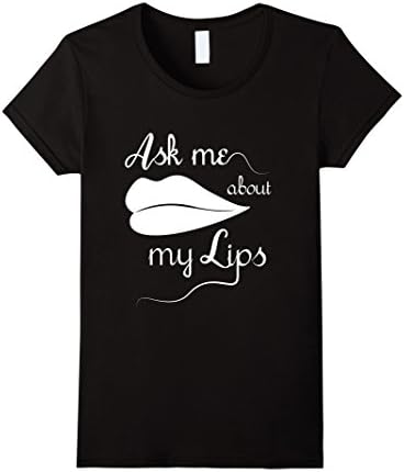 Womens Ask Me About My Lips Classy Lips Shirt Medium Black