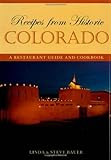 Recipes from Historic Colorado: A Restaurant Guide and Cookbook by Linda Bauer, Steve Bauer