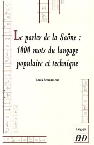 Le  parler de la Saône, 1000 mots du langage populaire et technique