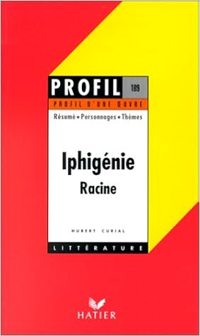 Profil D Une Oeuvre Iphigenie Racine Amazon Fr Racine Jean Livres