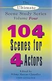 The Ultimate Scene Study Series Volume IV: 104 Scenes for 4 Actors