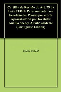 Livro Cartilha de Revisão do Art. 29 da Lei 8.213/91: Para aumentar seu benefício de: Pensão por morte Aposentadoria por Invalidez Auxilio doença Auxílio acidente