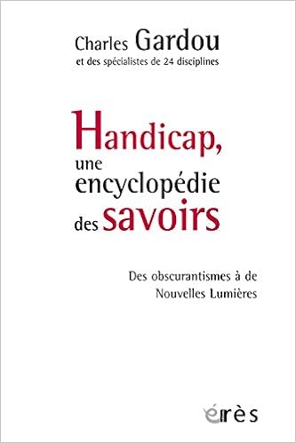 Handicap, une encyclopédie des savoirs : Des obscurantismes à de Nouvelles Lumières Handicap, une encyclopédie des savoirs : Des obscurantismes à de Nouvelles Lumières
