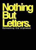 Nothing But Letters : Releasing the Alphabet by