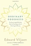 Ordinary Goodness: The Surprisingly Effortless Path to Creating a Life of Meaning and Beauty
