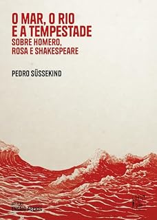 Livro O mar, o rio e a tempestade: Sobre Homero, Rosa e Shakespeare