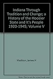 Front cover for the book Indiana Through Tradition and Change: a History of the Hoosier State and Its People, 1920-1945 (The History of Indiana Volume V) by James H. Madison