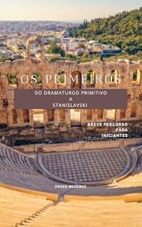 Livro Os Primeiros : Do dramaturgo primitivo a Stanislavski. Breve percurso para iniciantes