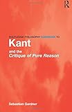 Routledge Philosophy GuideBook to Kant and the Critique of Pure Reason (Routledge Philosophy GuideBooks)
