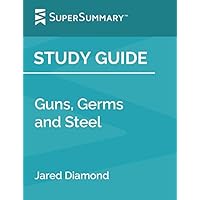 Study Guide: Guns, Germs and Steel by Jared Diamond (SuperSummary)