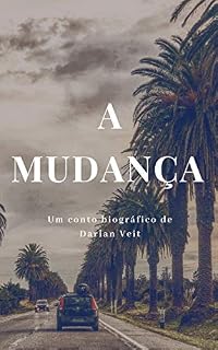 Livro A Mudança: Um conto biográfico de Darlan Veit (Contos Livro 1)