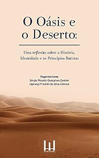 Livro OASIS E O DESERTO: Uma Reflexão sobre a História, Identidade e os Princípios Batistas.