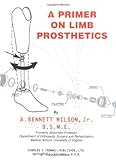 A Primer on Limb Prosthetics, Wilson, A. Bennet, Jr., 0398068976