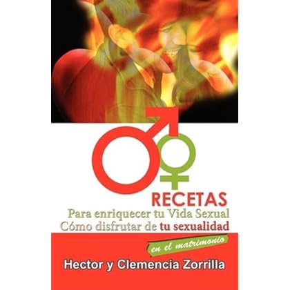 Recetas para Enriquecer tu Vida Sexual: Como disfrutar de tu sexualidad en el matrimonio Recetas para Enriquecer tu Vida Sexual: Como disfrutar de tu sexualidad en el matrimonio