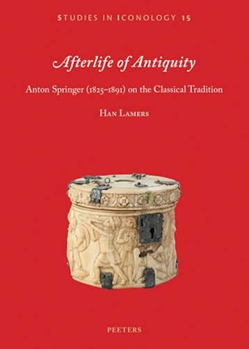 Download Afterlife of Antiquity: Anton Springer (1825-1891) on the Classical Tradition PDF