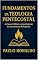 Livro Fundamentos da Teologia Pentecostal: As bases bíblicas e doutrinárias do movimento do Espírito Santo. (Teologia Sistemática Pentecostal)