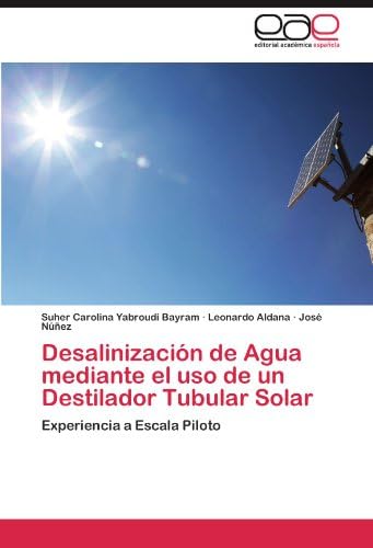 Desalinización de Agua mediante el uso de un Destilador Tubular Solar: Experiencia a Escala Piloto