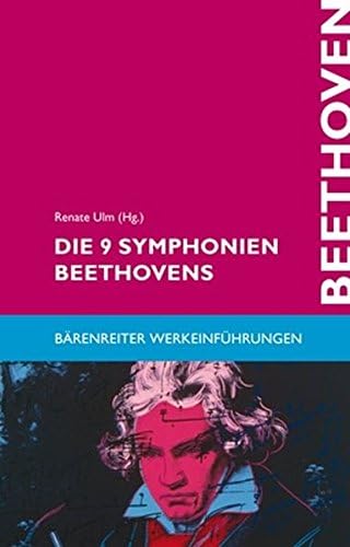 Die 9 Symphonien Beethovens: Entstehung, Deutung, Wirkung (Bärenreiter Werkeinführungen)