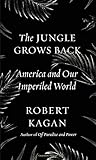 Robert Kagan, "The Jungle Grows Back: America and Our Imperiled World" (Knopf, 2018)