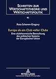Europa als ein Club voller Clubs : Eine clubtheoretische Betrachtung des politischen Systems der Europäischen Union, Schemm-Gregory, Reto, 3631601840