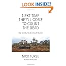 Next Time Theyll Come to Count the Dead: War and Survival in South Sudan