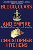 Blood, Class and Empire: The Enduring Anglo-American Relationship (Nation Books) cover