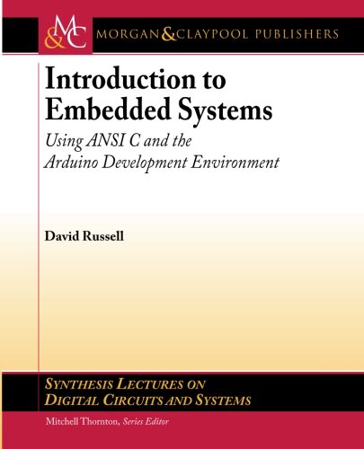 Introduction to Embedded Systems: Using ANSI C and the Arduino Development Environment (Synthesis Le Introduction to Embedded Systems: Using ANSI C and the Arduino Development Environment (Synthesis Le