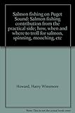 Salmon fishing on Puget Sound: Salmon fishing contribution from the practical side; how, when and wh by