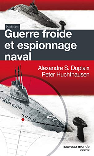 Guerre froide et espionnage naval by Alexandre Sheldon-Duplaix, Peter A Huchthausen