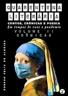 Livro Quarentena Literária - Contos, Crônicas E Poesia, Em Tempos De Caos E Pandemia - Volume 2 - Crônicas
