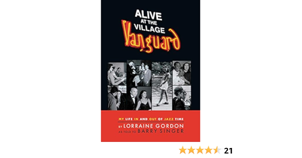 Alive At The Village Vanguard My Life In And Out Of Jazz Time Lorraine Gordon Barry Singer 9780634073991 Amazon Com Books