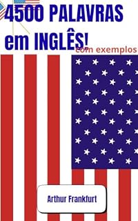 Livro 4500 Palavras em Inglês para Iniciantes: Domine o vocabulário básico com exemplos práticos e explicações simples