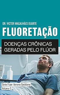 Livro FLUORETAÇÃO : Doenças crônicas geradas pelo flúor