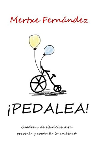 [BOOK] Pedalea: Cuaderno de ejercicios para prevenir y combatir la ansiedad (Spanish Edition) P.P.T