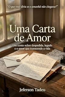 Livro Uma Carta de Amor: Um conto sobre despedida, legado e o amor que transcende a vida