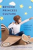Beyond Princess Culture: Gender and Children's Marketing by Katherine A. Foss