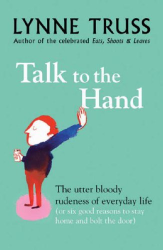 #14 — Talk To The Hand. The Utter Bloody Rudeness of Everyday Life